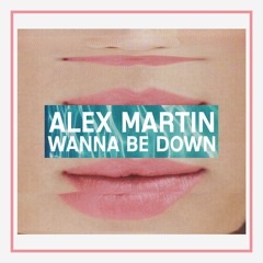 Alex Martin - Wanna Be Down
