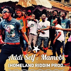 ADDI SELF - MAMOBI (Homeland Riddim - Prod By Shatta Wale)+++FREE DL+++