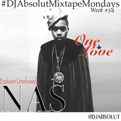 NAS-  "ONE LOVE" UNRELEASED #DJAbsolutMIXTAPEmondays