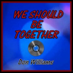 WE SHOULD BE TOGETHER (Don Williams) cover version