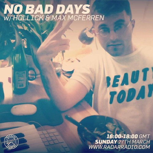 No Bad Days w/ Hollick & Max McFerren - 27.03.16