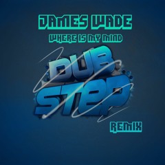 "Where is my Mind" DUBSTEP Remix by James Wade - MEDICATED & MOTIVATED