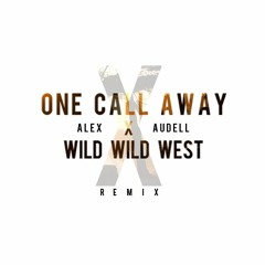 One Call Away x Wild Wild West (Alex Audell Remix)