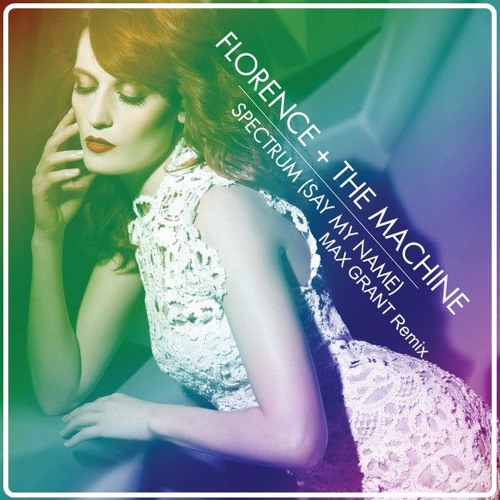 Florence & The Machine - Say My Name (Max Grant Remix)