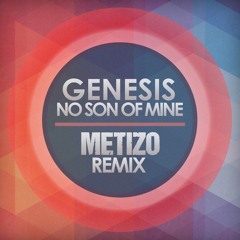 Genesis "No Son Of Mine" - Metizo Remix (free download)