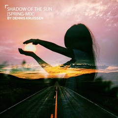 "Shadow of the Sun" // [Spring-Mix] By Dennis Kruissen - 4/2016
