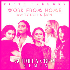 Fifth Harmony ft. Ty Dolla $ign - Work From Home (Guerilla Crew Remix) *BUY = FREE DOWNLOAD*