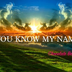 YOU KNOW MY NAME