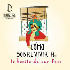 Cómo sobrevivir a - Lo Bonito de ser feo