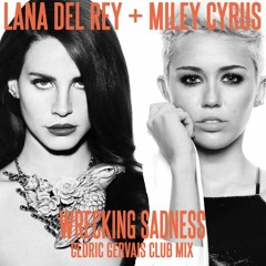 Lana Del Rey + Miley Cyrus - Wrecking Sadness (Cedric Gervais Club Mix)