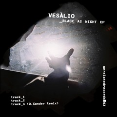 Vesàlio - Black As Night (O.XANDER ANTARTICA RESHAPE PART 1 & 2 )