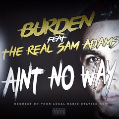 Burden- Aint No Way feat The Real Sam Adams