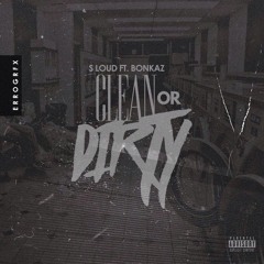 S Loud - Clean or Dirty Ft. Bonkaz