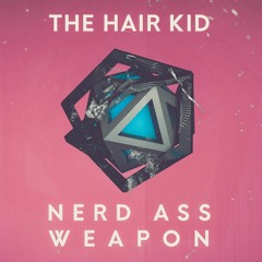 Nerd Ass Weapon [1833 Premiere]