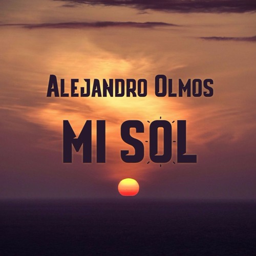 Stream Mi Sol by AlejandroOlmosEcuador Listen online for free on