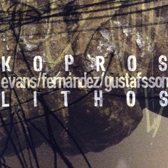 Peter Evans / Agustí Fernández / Mats Gustafsson "Kopros Lithos"