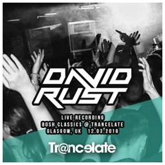 David Rust Live @ Trancelate (Bosh Classics pt.2) 12.03.16