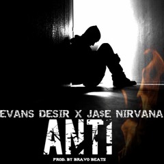 EVANS DESIR X JA$E NIRVANA - ANTI (PROD. BY BRAVO BEATS)