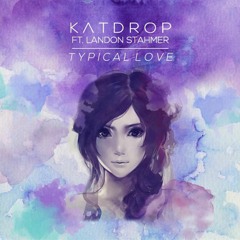 Katdrop feat. Landon Stahmer – Typical Love