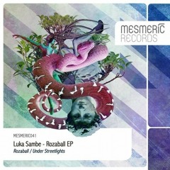 Luka Sambe - Rozaball (Original Mix) [Mesmeric]