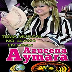 TEMA NO LLAMA EN REMIX  AZUSENA AYMARA   POR WILY MIX DJ