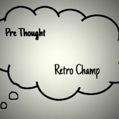 Retro Champ- Pre Thought (Prod. L.A Chase)