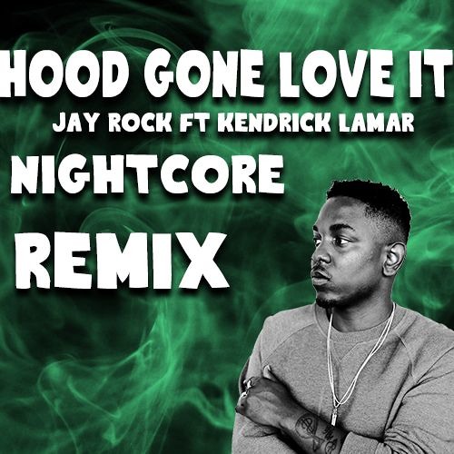 Stream Jay Rock Ft Kendrick Lamar - Hood Gone Love It - Nightcore Remix. by  Rilex | Listen online for free on SoundCloud