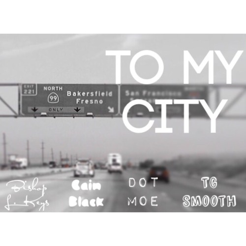 To My City Feat Cain Black, TG Smooth, Dot Moe [Prod. Bishop L Keys]