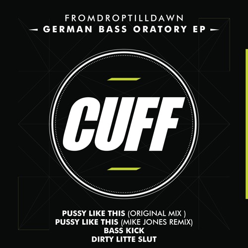 CUFF017: FromDropTillDawn - Pussy Like This (Original Mix) [CUFF]