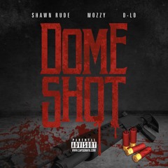 Shawn Rude - Dome Shot ft Mozzy & D-Lo - prod. by DJONTHETRACK )