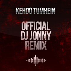 Kehdo Tumhein (Dj Jonny Remix)