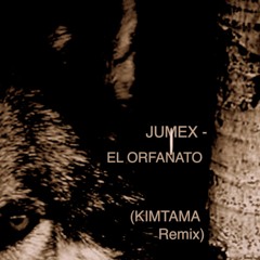 JUMEX - EL ORFANATO (KIMTAMA REMIX) version 7.18.16