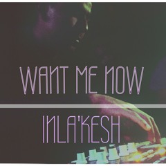InLa'Kesh - Want Me Now (Prod. InLa'Kesh)