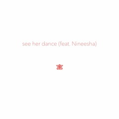 See Her Dance (feat. Nineesha) [Produced by Par. & Sriram Iyer]