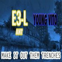 Make It Out Them Trenches - Young Vito & E3 - L Ant