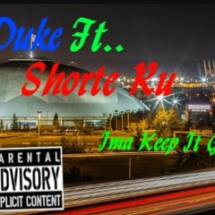 Duke Ft.... Shorte Ru "Ima Keep It G"