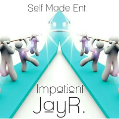 Impatient- JayR.