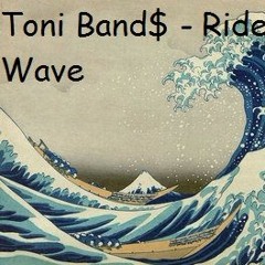 Toni Band$ Ride The Wave