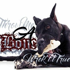 Wrek - Throw me a bone ft True (Beat by Sickdrumz)