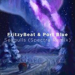 FritzyBeat & Port Blue - Seagulls (Spectra Remix)