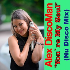 Alex DiscoMan - You`re My Soul (Nu Disco Mix)Preview RELEASE COMING SOON!