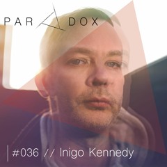 PARADOX PODCAST #036 -- INIGO KENNEDY