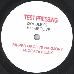 Double 99 - RIP Groove (aDDiTATe Remix) [Free Download] - Ripped Groove Harmony