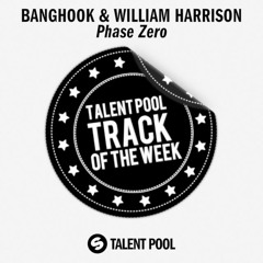 Banghook & William Harrison - Phase Zero [Talentpool Track Of The Week 13]