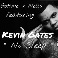 No Sleep ft Kevin Gates X Nells
