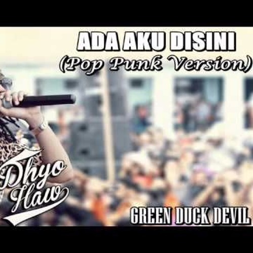 Stream Dhyo Haw - Ada Aku Disini (Pop Punk Version) By GREEN DUCK DEVIL by  ENTRANCE TEMPLE | Listen online for free on SoundCloud