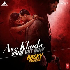 Aye Khuda - Rocky Handsome