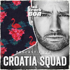 Croatia Squad - SOTRACKBOA @ Podcast # 070