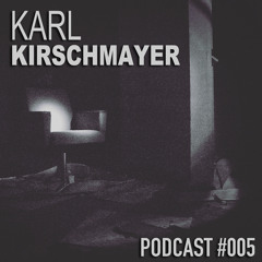 Karl Kirschmayer - Podcast #005