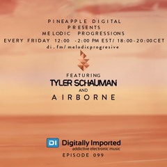Melodic Progressions Show @ DI.FM Episode 099 - Tyler Schauman & Airborne